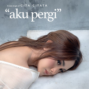 Download Lagu Cita Citata - Aku Pergi MP3 Download Lagu Cita Citata - Aku Pergi MP3