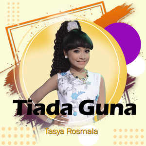 Download Lagu Tasya Rosmala - Tiada Guna MP3