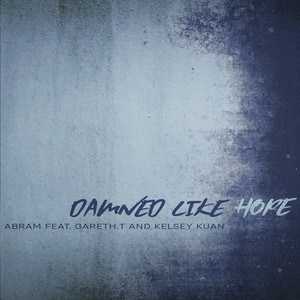 Download Lagu ABRAM, Gareth.T, Kelsey Kuan - Damned Like Hope MP3