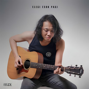 Download Lagu Felix Irwan - Elegi Esok Pagi MP3 Download Lagu Felix Irwan - Elegi Esok Pagi MP3