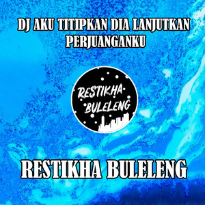Download Lagu Restikha Buleleng - DJ Aku Titipkan Dia Lanjutkan Perjuanganku MP3 Download Lagu Restikha Buleleng - DJ Aku Titipkan Dia Lanjutkan Perjuanganku MP3