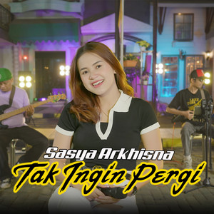 Download Lagu Sasya Arkhisna - Tak Ingin Pergi MP3