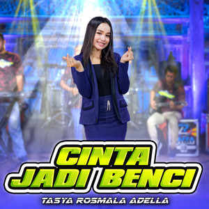Download Lagu Tasya Rosmala Adella - Cinta Jadi Benci MP3