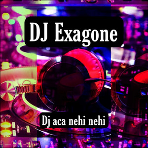 Download Lagu DJ Exagone - Dj aca nehi nehi MP3