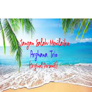 Download Lagu Arghana Trio - Jangan Salah Menilaiku MP3 Download Lagu Arghana Trio - Jangan Salah Menilaiku MP3