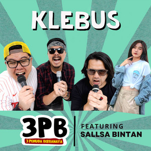 Download Lagu 3 Pemuda Berbahaya, Sallsa Bintan - Klebus MP3 Download Lagu 3 Pemuda Berbahaya, Sallsa Bintan - Klebus MP3