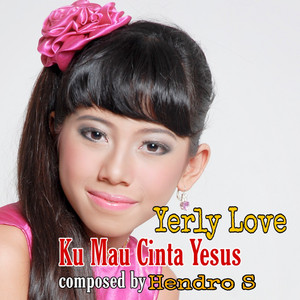 Download Lagu Yerly Love - Ku Mau Cinta Yesus MP3 Download Lagu Yerly Love - Ku Mau Cinta Yesus MP3