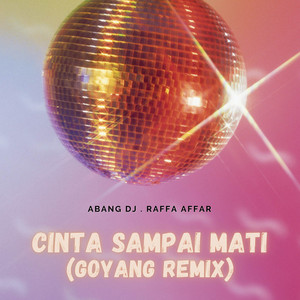 Download Lagu Abang DJ, Raffa Affar - Cinta Sampai Mati (Goyang Remix) MP3