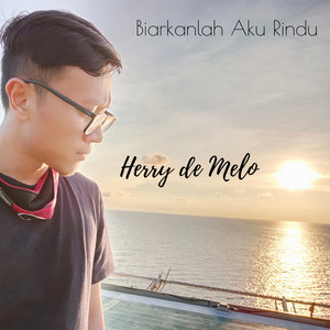 Download Lagu Herry de Melo - Biarkanlah Aku Rindu MP3 Download Lagu Herry de Melo - Biarkanlah Aku Rindu MP3