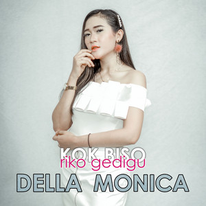 Download Lagu Della Monica - Kok Biso Riko Gedigu MP3 Download Lagu Della Monica - Kok Biso Riko Gedigu MP3