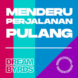 Download Lagu DREAM.BYRDS - Menderu Perjalanan Pulang MP3