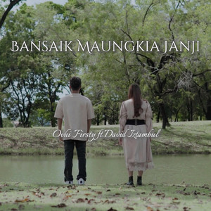 Download Lagu Ovhi Firsty, David Iztambul - Bansaik Maungkai Janji MP3 Download Lagu Ovhi Firsty, David Iztambul - Bansaik Maungkai Janji MP3