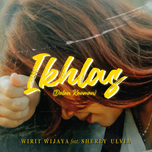 Download Lagu Wirit Wijaya, Sherly Ulvia - Ikhlas (Dalan Kauman) [feat. Sherly Ulvia] MP3