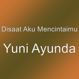 Download Lagu Disaat Aku Mencintaimu - Yuni Ayunda MP3 Download Lagu Disaat Aku Mencintaimu - Yuni Ayunda MP3