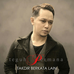Download Lagu Teguh Permana - Takdir Berkata Lain MP3 Download Lagu Teguh Permana - Takdir Berkata Lain MP3