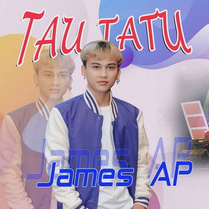 Download Lagu James AP - Tau Tatu MP3 Download Lagu James AP - Tau Tatu MP3