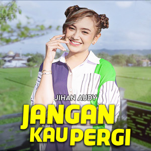 Download Lagu Jihan Audy - Jangan Kau Pergi MP3 Download Lagu Jihan Audy - Jangan Kau Pergi MP3