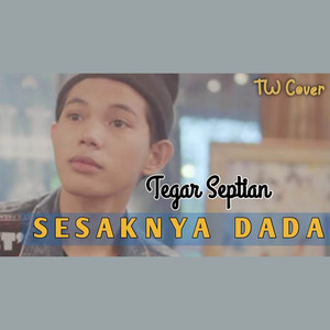 Download Lagu Tegar Septian - Sesaknya Dada MP3 Download Lagu Tegar Septian - Sesaknya Dada MP3