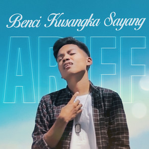 Download Lagu Arief - Benci Kusangka Sayang MP3 Download Lagu Arief - Benci Kusangka Sayang MP3
