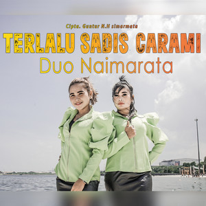 Download Lagu Duo Naimarata - Terlalu Sadis Carami MP3 Download Lagu Duo Naimarata - Terlalu Sadis Carami MP3