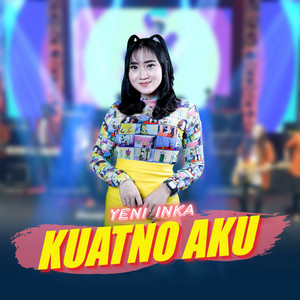 Download Lagu Yeni Inka - Kuatno Aku MP3 Download Lagu Yeni Inka - Kuatno Aku MP3