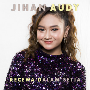Download Lagu Jihan Audy - Kecewa Dalam Setia MP3 Download Lagu Jihan Audy - Kecewa Dalam Setia MP3
