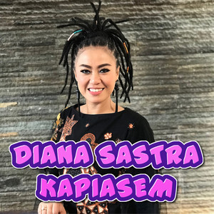 Download Lagu Diana Sastra - Kapiasem Dian Sastra MP3 Download Lagu Diana Sastra - Kapiasem Dian Sastra MP3