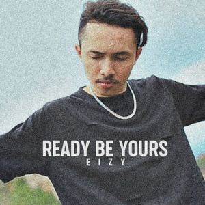 Download Lagu Eizy - Ready Be Yours MP3 Download Lagu Eizy - Ready Be Yours MP3