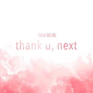 Download Lagu Dan Berk - thank u, next MP3 Download Lagu Dan Berk - thank u, next MP3