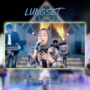 Download Lagu Suci Tacik - Lungset MP3 Download Lagu Suci Tacik - Lungset MP3