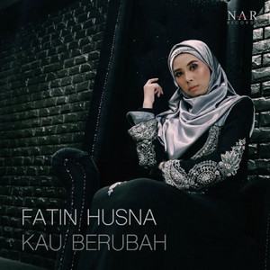 Download Lagu Fatin Husna - Kau Berubah MP3 Download Lagu Fatin Husna - Kau Berubah MP3