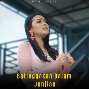 Download Lagu Ovhi Firsty - Batinggakan Dalam Janjian MP3 Download Lagu Ovhi Firsty - Batinggakan Dalam Janjian MP3