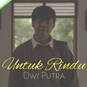 Download Lagu Dwi Putra - Untuk Rindu MP3 Download Lagu Dwi Putra - Untuk Rindu MP3