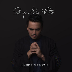 Download Lagu Sahrul Gunawan - Selagi Ada Waktu MP3 Download Lagu Sahrul Gunawan - Selagi Ada Waktu MP3