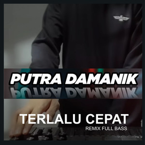 Download Lagu Putra Damanik - Terlalu Cepat - Remix full Bass MP3 Download Lagu Putra Damanik - Terlalu Cepat - Remix full Bass MP3