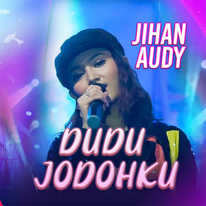 Download Lagu Jihan Audy - Dudu Jodohku MP3 Download Lagu Jihan Audy - Dudu Jodohku MP3