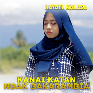 Download Lagu Hayati Kalasaa - KANAI KATAN NDAK BAKARAMBIA MP3