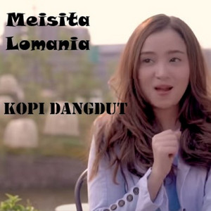 Download Lagu Meisita Lomania - Kopi Dangdut MP3 Download Lagu Meisita Lomania - Kopi Dangdut MP3