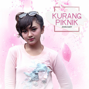 Download Lagu Jihan Audy - Kurang Piknik MP3 Download Lagu Jihan Audy - Kurang Piknik MP3