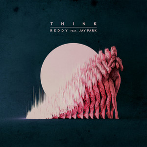 Download Lagu Reddy, Jay Park - Think (Feat. Jay Park) MP3 Download Lagu Reddy, Jay Park - Think (Feat. Jay Park) MP3