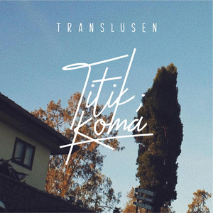 Download Lagu Titik Koma - Translusen MP3 Download Lagu Titik Koma - Translusen MP3