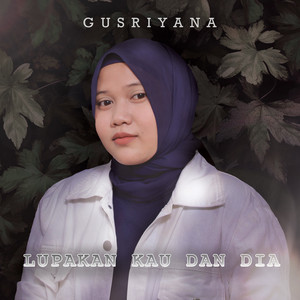 Download Lagu Gusriyana - Lupakan Kau Dan Dia MP3 Download Lagu Gusriyana - Lupakan Kau Dan Dia MP3