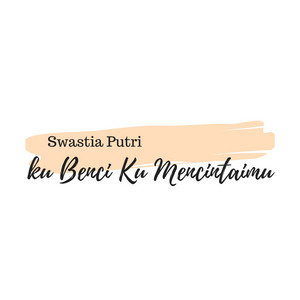 Download Lagu Swastia Putri - Ku Benci Ku Mencintaimu MP3