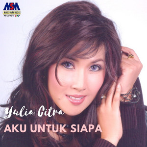 Download Lagu Yulia Citra - Aku Untuk Siapa MP3