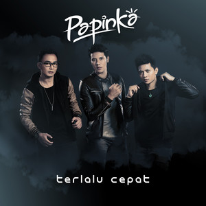 Download Lagu Papinka - Terlalu Cepat MP3 Download Lagu Papinka - Terlalu Cepat MP3