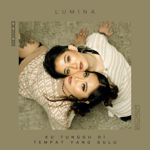 Download Lagu LUMINA - Ku Tunggu Di Tempat Yang Dulu MP3