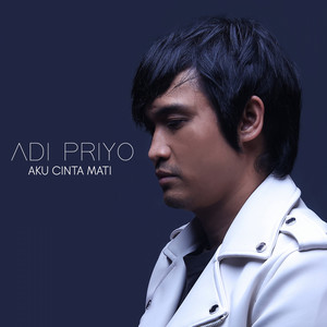 Download Lagu Adi Priyo - Aku Cinta Mati MP3 Download Lagu Adi Priyo - Aku Cinta Mati MP3