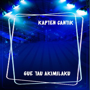 Download Lagu Kapten Cantik - Gue Tau Akimilaku MP3 Download Lagu Kapten Cantik - Gue Tau Akimilaku MP3