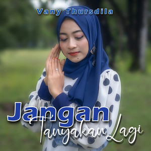 Download Lagu Vany Thursdila - Jangan Tanyakan Lagi MP3 Download Lagu Vany Thursdila - Jangan Tanyakan Lagi MP3
