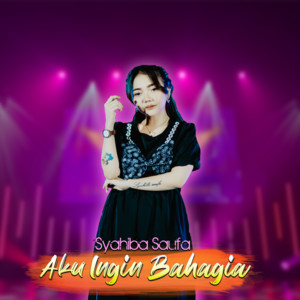 Download Lagu Syahiba Saufa - Aku Ingin Bahagia MP3 Download Lagu Syahiba Saufa - Aku Ingin Bahagia MP3